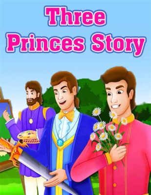  「The Three Princes」：勇猛な王子たちと不思議な試練、そして愛と誠実さについての物語！